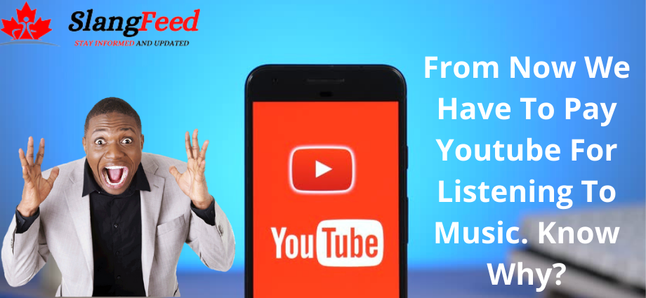 From Now We Have To Pay Youtube For Listening To Music. Know Why