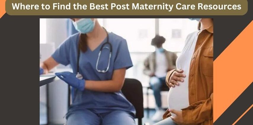 Where to Find the Best Post Maternity Care Resources