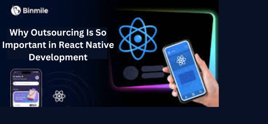 Why Outsourcing Is So Important in React Native Development